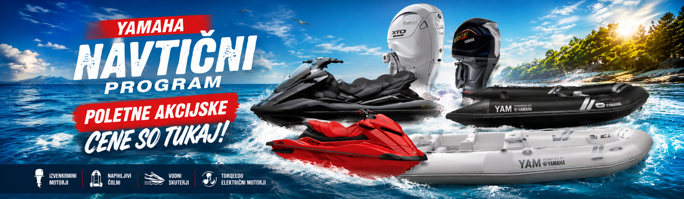 motoposlovalnica-yamaha-navticni-program-poletna-akcija-2026 Yamaha navtični program 2026 v Moto poslovalnici. Poletne akcijske cene za Yamaha izvenkrmne motorje, Yamaha WaveRunner vodne skuterje, napihljive čolne Yamaha in Torqeedo električne motorje.
